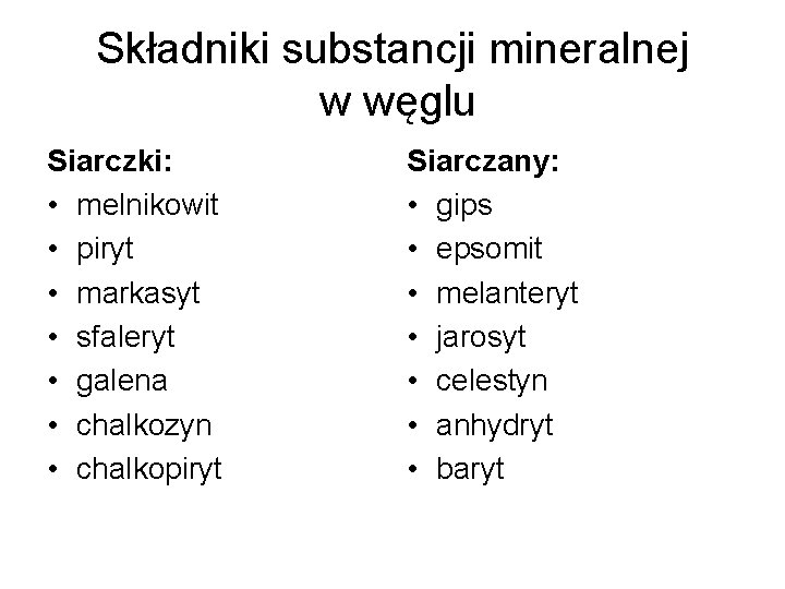 Składniki substancji mineralnej w węglu Siarczki: • melnikowit • piryt • markasyt • sfaleryt