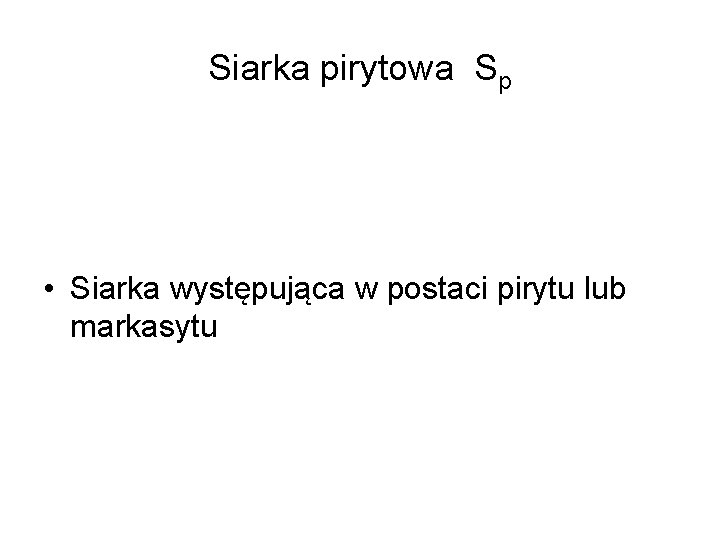 Siarka pirytowa Sp • Siarka występująca w postaci pirytu lub markasytu 