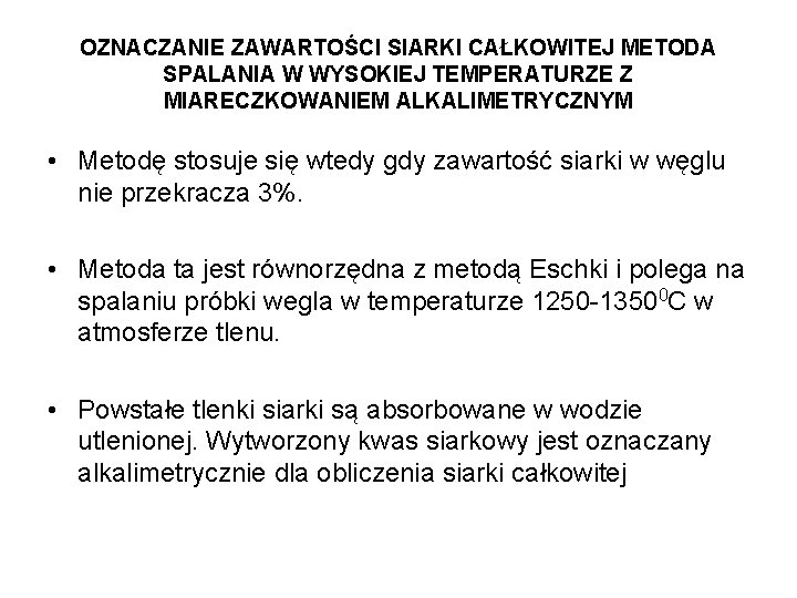 OZNACZANIE ZAWARTOŚCI SIARKI CAŁKOWITEJ METODA SPALANIA W WYSOKIEJ TEMPERATURZE Z MIARECZKOWANIEM ALKALIMETRYCZNYM • Metodę