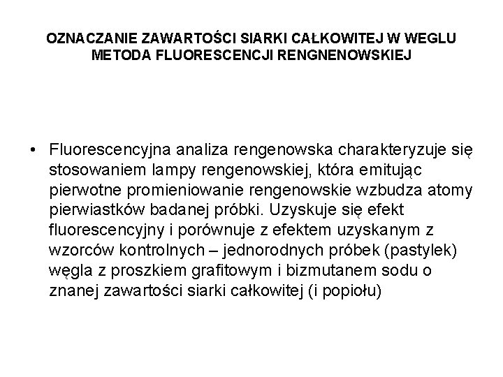 OZNACZANIE ZAWARTOŚCI SIARKI CAŁKOWITEJ W WEGLU METODA FLUORESCENCJI RENGNENOWSKIEJ • Fluorescencyjna analiza rengenowska charakteryzuje