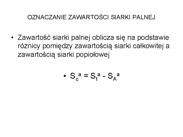 OZNACZANIE ZAWARTOŚCI SIARKI PALNEJ • Zawartość siarki palnej oblicza się na podstawie różnicy pomiędzy