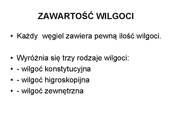 ZAWARTOŚĆ WILGOCI • Każdy węgiel zawiera pewną ilość wilgoci. • • Wyróżnia się trzy