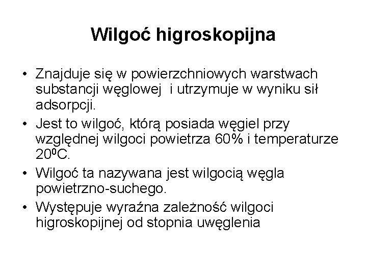 Wilgoć higroskopijna • Znajduje się w powierzchniowych warstwach substancji węglowej i utrzymuje w wyniku