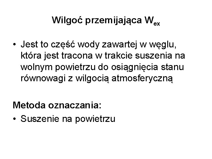 Wilgoć przemijająca Wex • Jest to część wody zawartej w węglu, która jest tracona