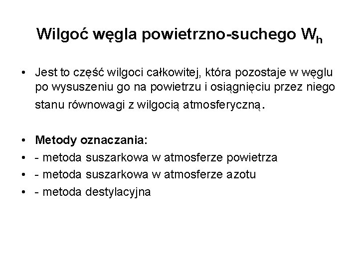 Wilgoć węgla powietrzno-suchego Wh • Jest to część wilgoci całkowitej, która pozostaje w węglu