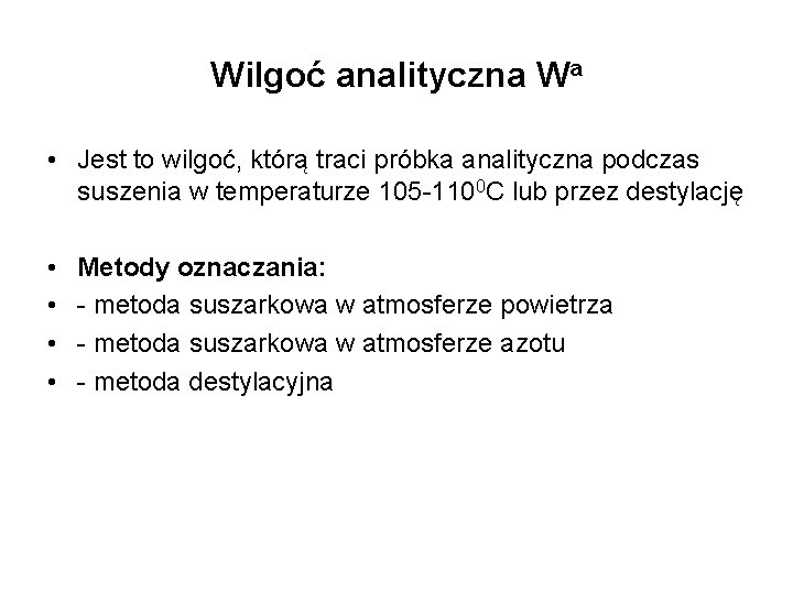 Wilgoć analityczna Wa • Jest to wilgoć, którą traci próbka analityczna podczas suszenia w