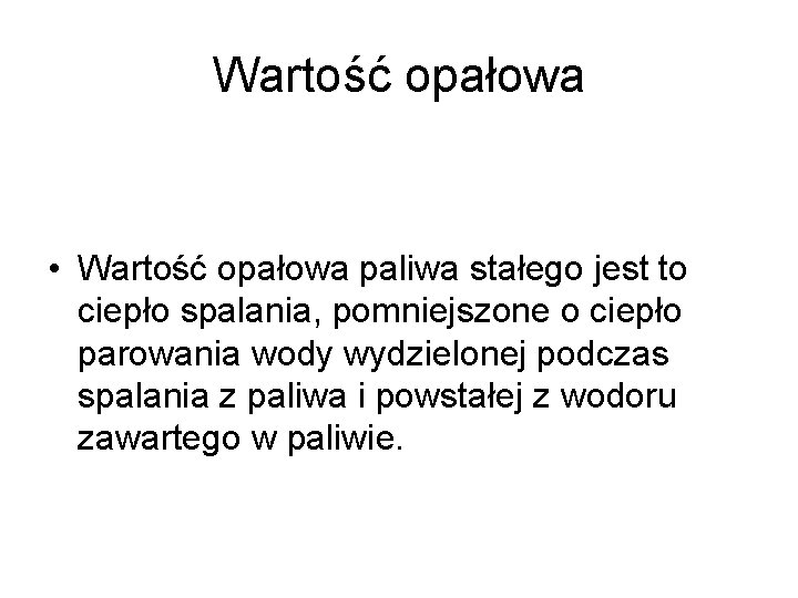 Wartość opałowa • Wartość opałowa paliwa stałego jest to ciepło spalania, pomniejszone o ciepło