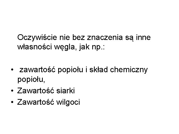 Oczywiście nie bez znaczenia są inne własności węgla, jak np. : • zawartość popiołu