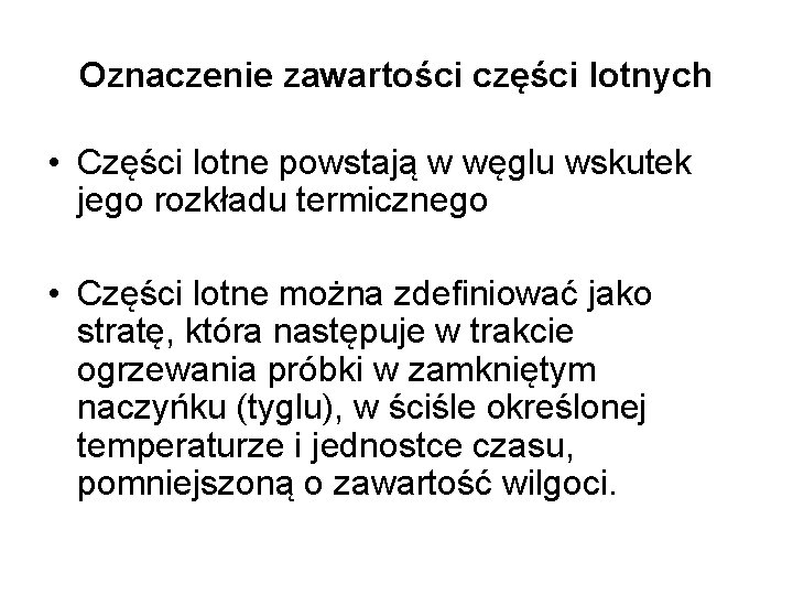 Oznaczenie zawartości części lotnych • Części lotne powstają w węglu wskutek jego rozkładu termicznego