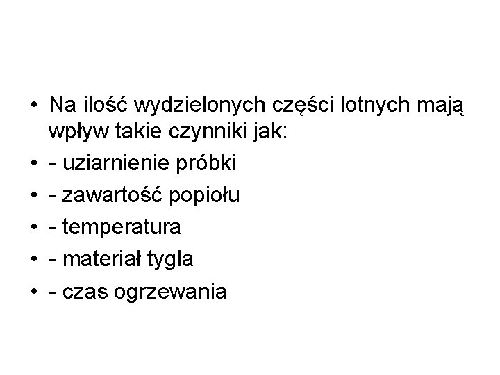  • Na ilość wydzielonych części lotnych mają wpływ takie czynniki jak: • -