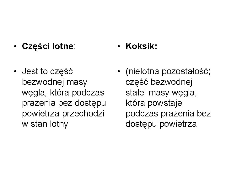  • Części lotne: • Koksik: • Jest to część bezwodnej masy węgla, która