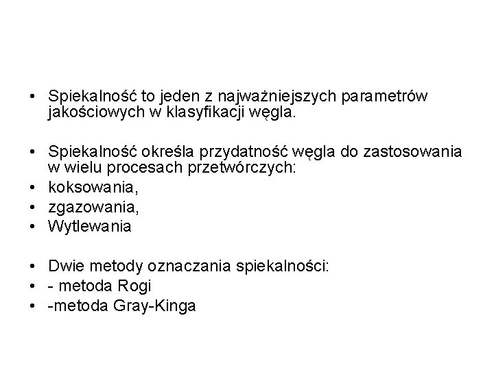  • Spiekalność to jeden z najważniejszych parametrów jakościowych w klasyfikacji węgla. • Spiekalność