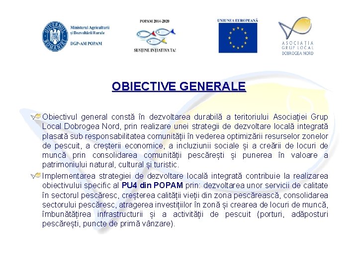 OBIECTIVE GENERALE Obiectivul general constă în dezvoltarea durabilă a teritoriului Asociației Grup Local Dobrogea