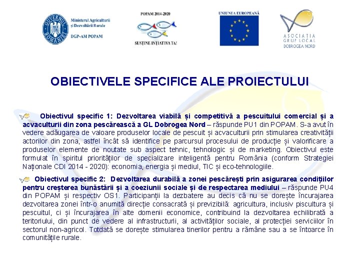 OBIECTIVELE SPECIFICE ALE PROIECTULUI Obiectivul specific 1: Dezvoltarea viabilă și competitivă a pescuitului comercial