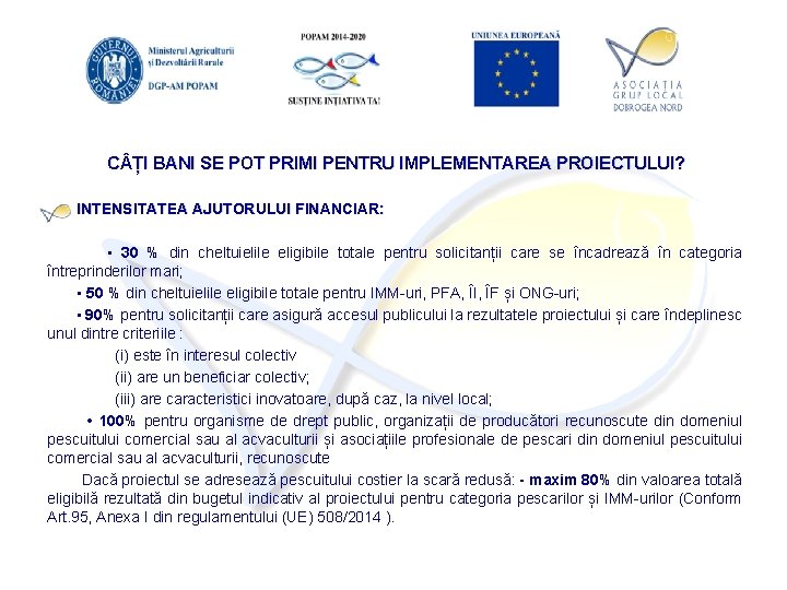 C ȚI BANI SE POT PRIMI PENTRU IMPLEMENTAREA PROIECTULUI? INTENSITATEA AJUTORULUI FINANCIAR: • 30