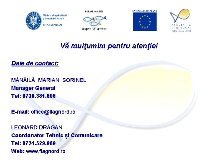 Vă mulţumim pentru atenţie! Date de contact: MĂNĂILĂ MARIAN SORINEL Manager General Tel: 0730.