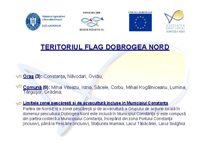TERITORIUL FLAG DOBROGEA NORD Oraş (3): Constanța, Năvodari, Ovidiu; Comună (8): Mihai Viteazu, Istria,