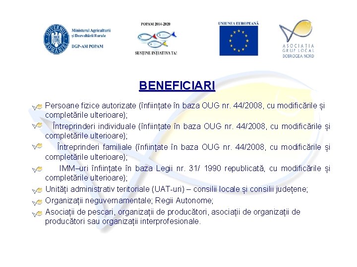 BENEFICIARI Persoane fizice autorizate (înființate în baza OUG nr. 44/2008, cu modificările și completările