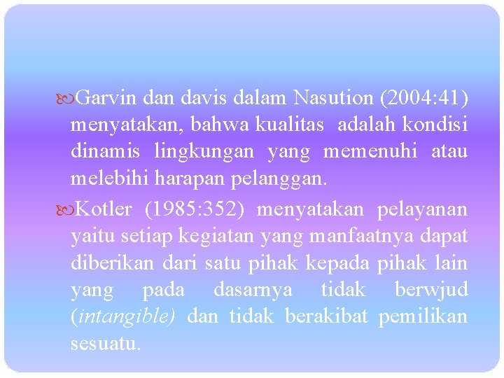  Garvin davis dalam Nasution (2004: 41) menyatakan, bahwa kualitas adalah kondisi dinamis lingkungan