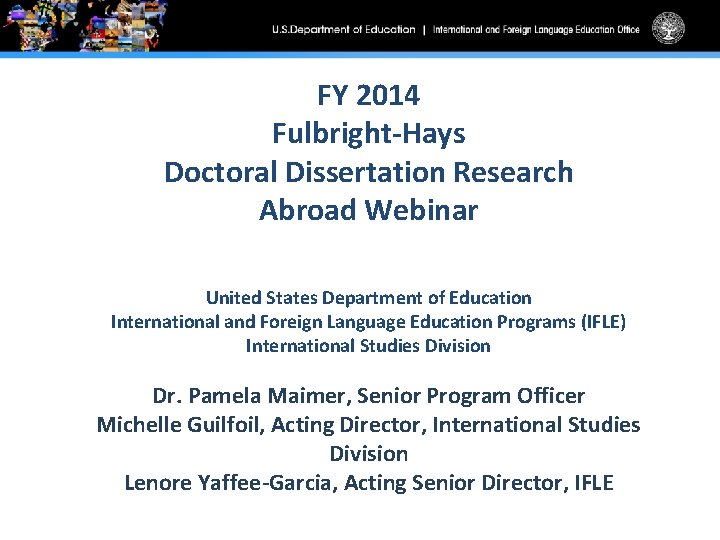 FY 2014 Fulbright-Hays Doctoral Dissertation Research Abroad Webinar United States Department of Education International