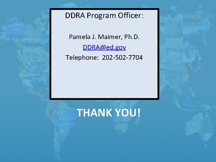 DDRA Program Officer: Pamela J. Maimer, Ph. D. DDRA@ed. gov Telephone: 202 -502 -7704