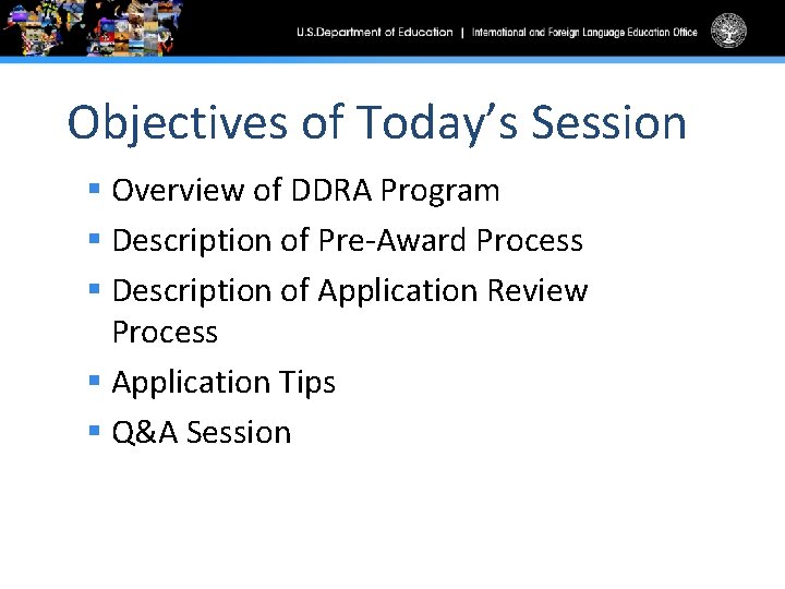 Objectives of Today’s Session § Overview of DDRA Program § Description of Pre-Award Process