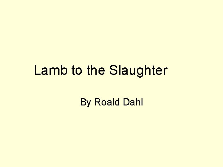 Lamb to the Slaughter By Roald Dahl 