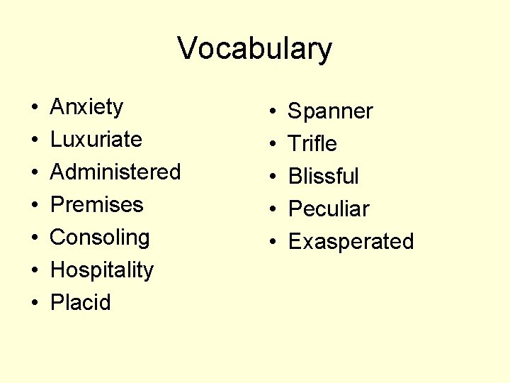 Vocabulary • • Anxiety Luxuriate Administered Premises Consoling Hospitality Placid • • • Spanner