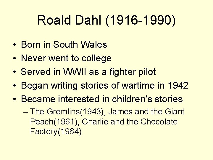 Roald Dahl (1916 -1990) • • • Born in South Wales Never went to