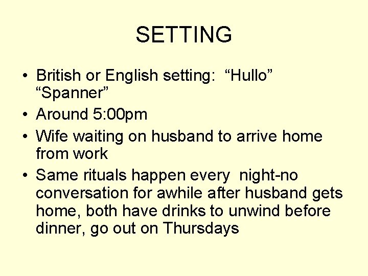 SETTING • British or English setting: “Hullo” “Spanner” • Around 5: 00 pm •