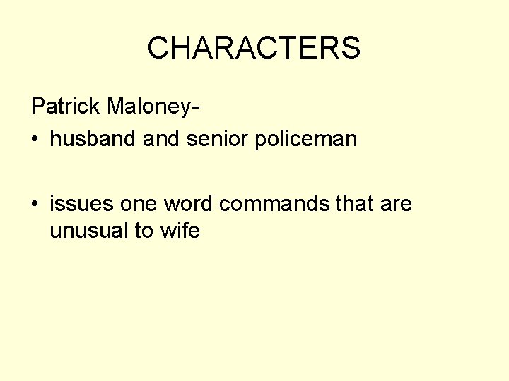 CHARACTERS Patrick Maloney • husband senior policeman • issues one word commands that are