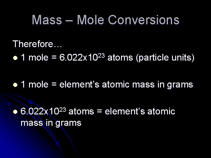 Mass – Mole Conversions Therefore… l 1 mole = 6. 022 x 1023 atoms