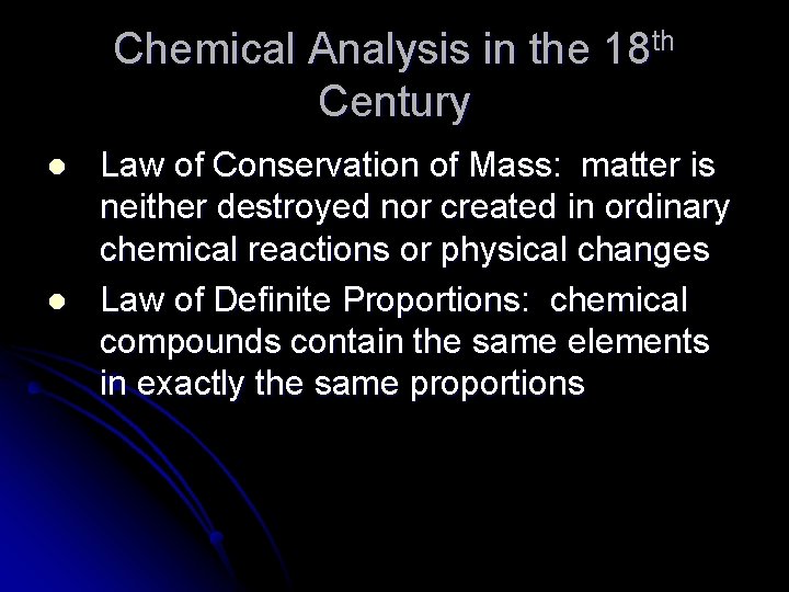 Chemical Analysis in the 18 th Century l l Law of Conservation of Mass: