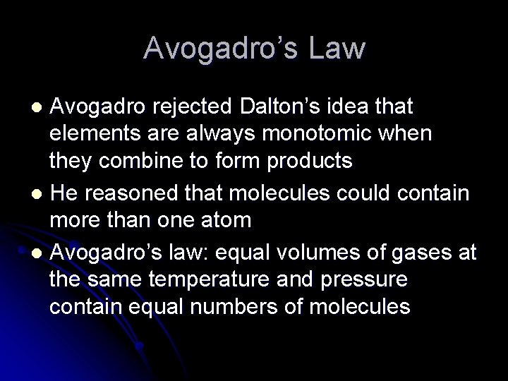 Avogadro’s Law Avogadro rejected Dalton’s idea that elements are always monotomic when they combine