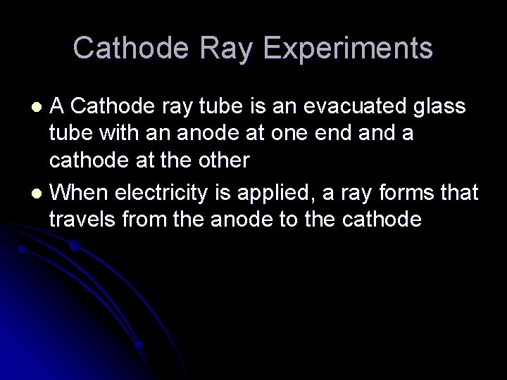 Cathode Ray Experiments A Cathode ray tube is an evacuated glass tube with an
