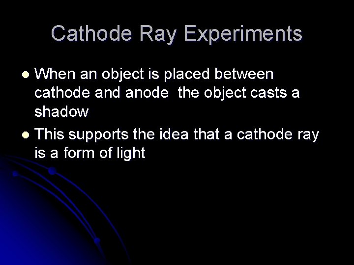 Cathode Ray Experiments When an object is placed between cathode and anode the object