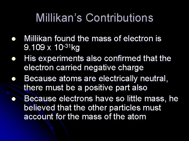 Millikan’s Contributions l l Millikan found the mass of electron is 9. 109 x