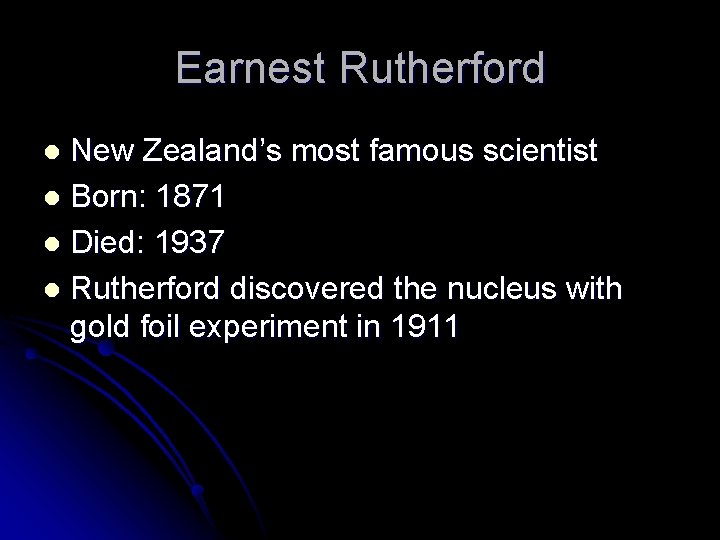 Earnest Rutherford New Zealand’s most famous scientist l Born: 1871 l Died: 1937 l