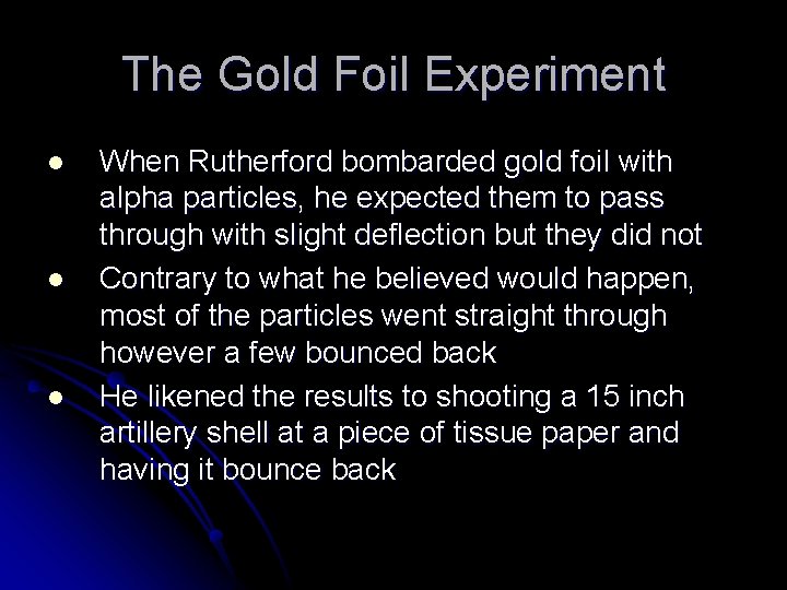 The Gold Foil Experiment l l l When Rutherford bombarded gold foil with alpha