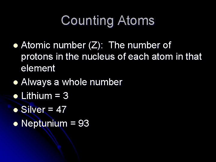 Counting Atoms Atomic number (Z): The number of protons in the nucleus of each