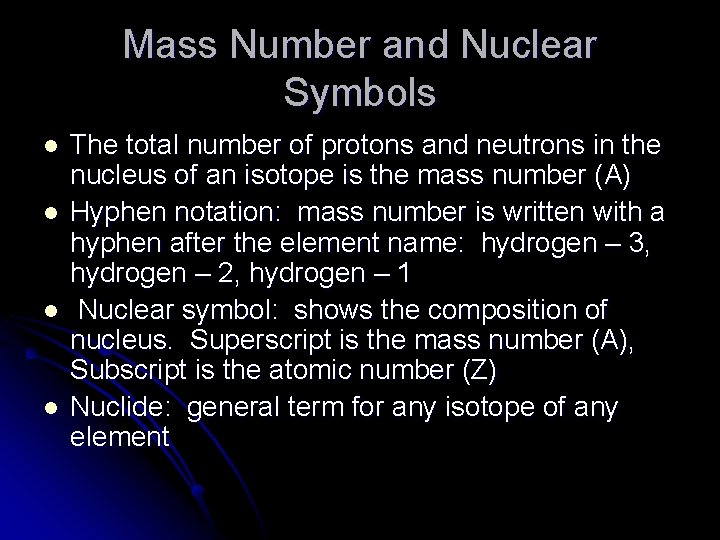 Mass Number and Nuclear Symbols l l The total number of protons and neutrons
