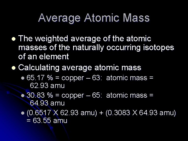 Average Atomic Mass The weighted average of the atomic masses of the naturally occurring