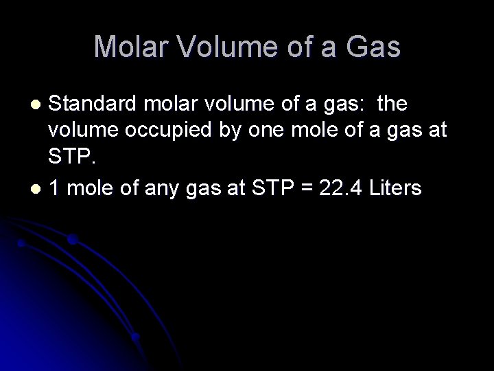 Molar Volume of a Gas Standard molar volume of a gas: the volume occupied
