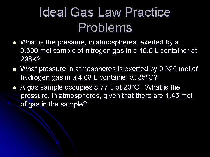 Ideal Gas Law Practice Problems l l l What is the pressure, in atmospheres,