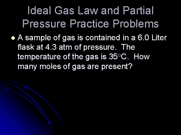 Ideal Gas Law and Partial Pressure Practice Problems l A sample of gas is