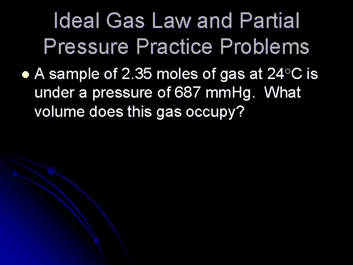 Ideal Gas Law and Partial Pressure Practice Problems l A sample of 2. 35