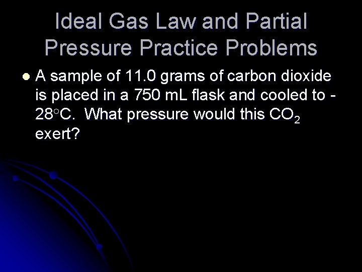 Ideal Gas Law and Partial Pressure Practice Problems l A sample of 11. 0