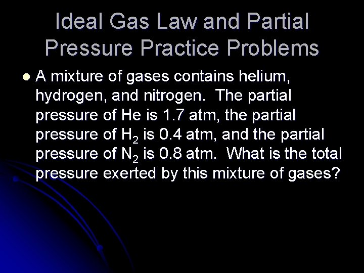 Ideal Gas Law and Partial Pressure Practice Problems l A mixture of gases contains