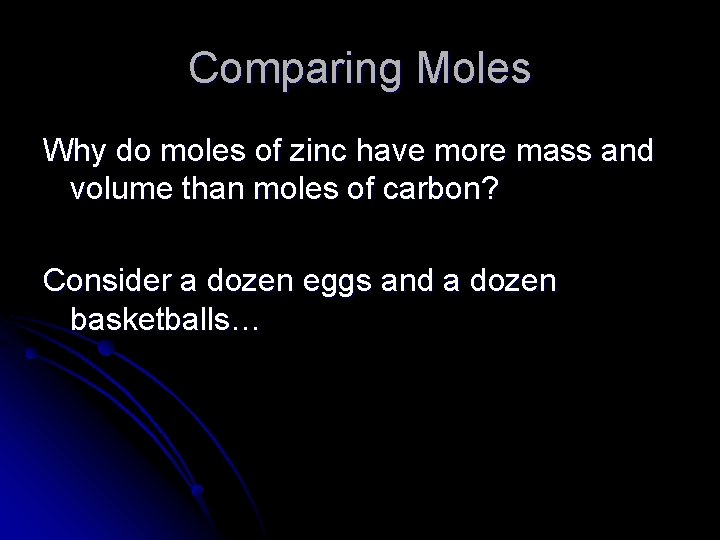 Comparing Moles Why do moles of zinc have more mass and volume than moles