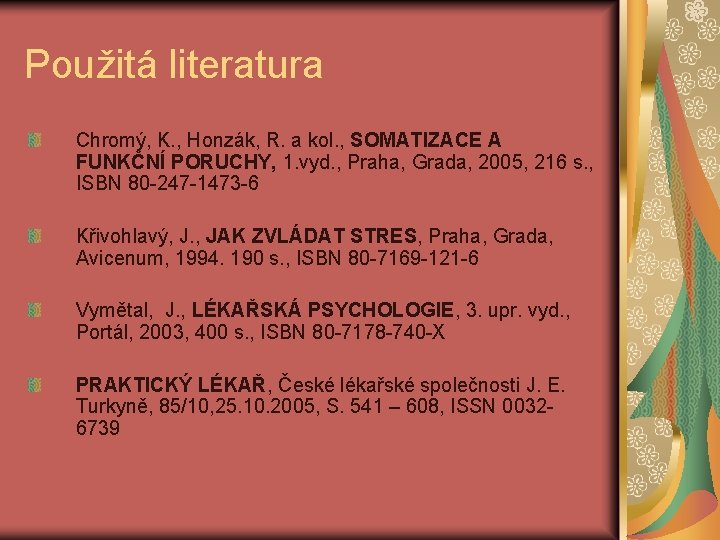 Použitá literatura Chromý, K. , Honzák, R. a kol. , SOMATIZACE A FUNKČNÍ PORUCHY,